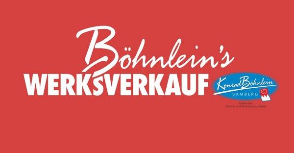 Aktuelle Öffnungszeiten Böhnleins Werksverkauf