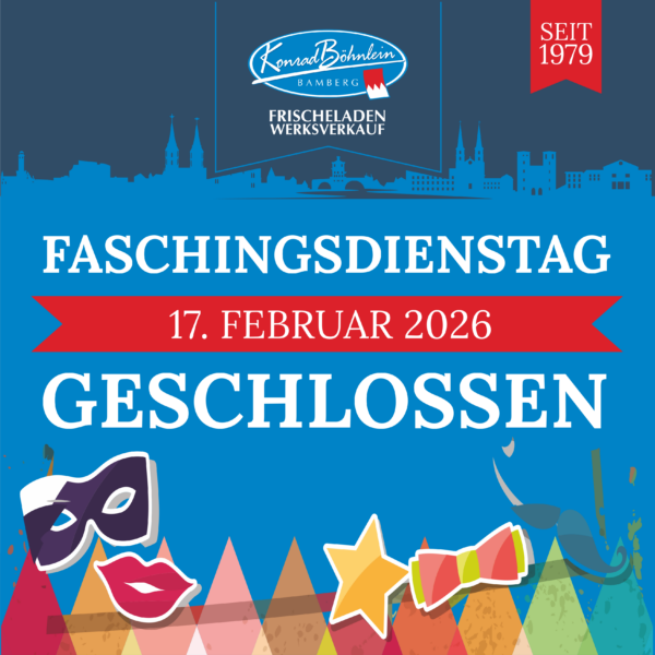 Konrad Böhnlein GmbH | Faschingsdienstag: Frischeladen & Werksverkauf geschlossen! Konrad Böhnlein GmbH | Faschingsdienstag: Frischeladen & Werksverkauf geschlossen!